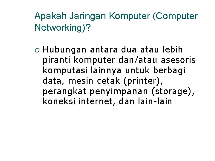 Apakah Jaringan Komputer (Computer Networking)? Hubungan antara dua atau lebih piranti komputer dan/atau asesoris