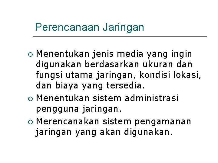 Perencanaan Jaringan Menentukan jenis media yang ingin digunakan berdasarkan ukuran dan fungsi utama jaringan,