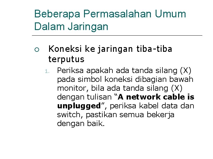 Beberapa Permasalahan Umum Dalam Jaringan Koneksi ke jaringan tiba-tiba terputus 1. Periksa apakah ada