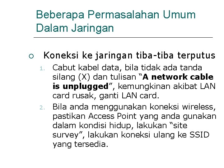 Beberapa Permasalahan Umum Dalam Jaringan Koneksi ke jaringan tiba-tiba terputus 1. 2. Cabut kabel