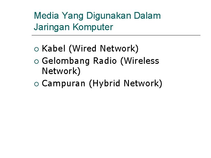 Media Yang Digunakan Dalam Jaringan Komputer Kabel (Wired Network) Gelombang Radio (Wireless Network) Campuran