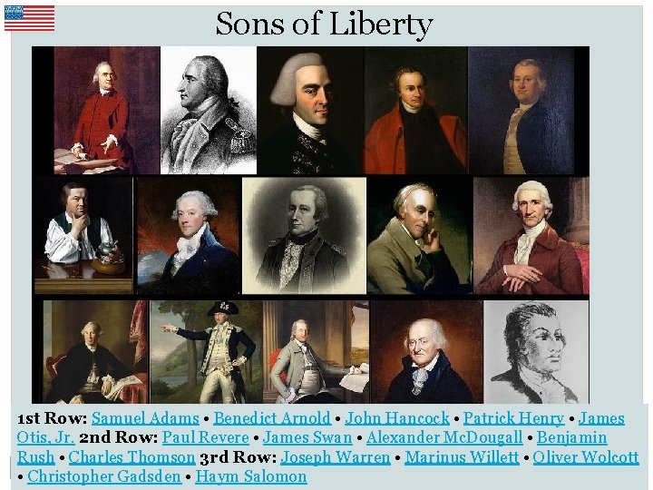 Sons of Liberty 1 st Row: Samuel Adams • Benedict Arnold • John Hancock