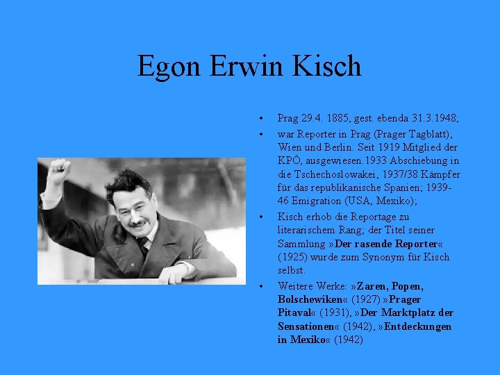 Egon Erwin Kisch • • Prag 29. 4. 1885, gest. ebenda 31. 3. 1948;