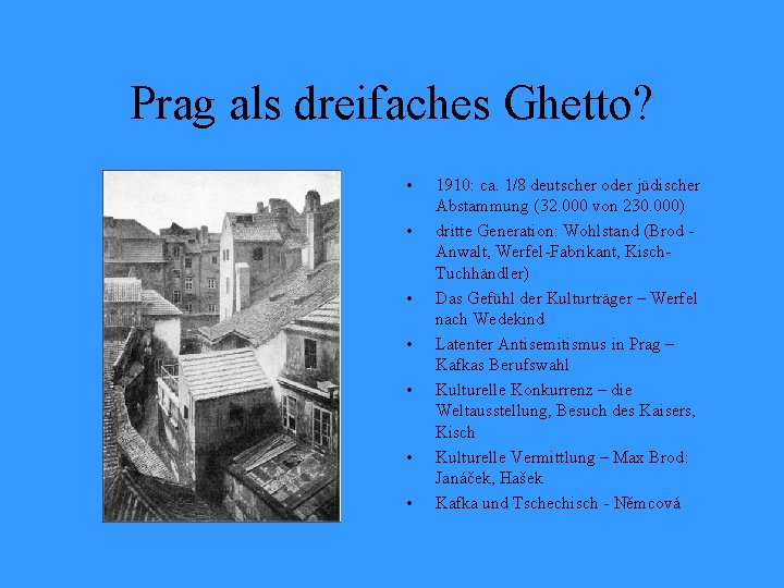 Prag als dreifaches Ghetto? • • 1910: ca. 1/8 deutscher oder jüdischer Abstammung (32.