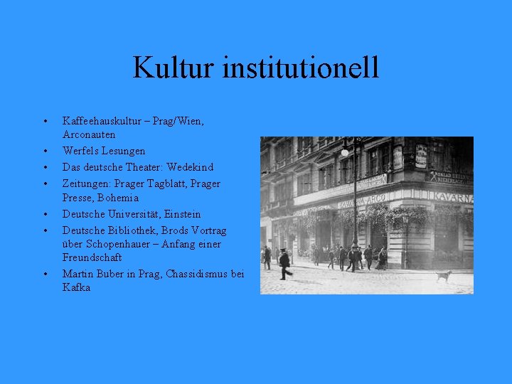 Kultur institutionell • • Kaffeehauskultur – Prag/Wien, Arconauten Werfels Lesungen Das deutsche Theater: Wedekind