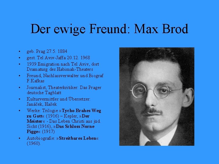 Der ewige Freund: Max Brod • • geb. Prag 27. 5. 1884 gest. Tel
