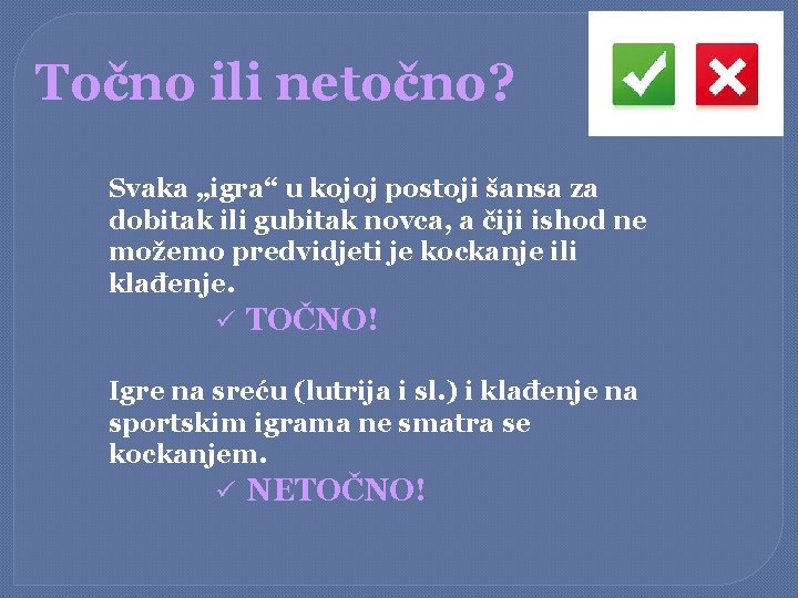 Točno ili netočno? Svaka „igra“ u kojoj postoji šansa za dobitak ili gubitak novca,