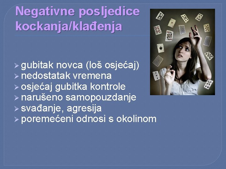 Negativne posljedice kockanja/klađenja Ø gubitak novca (loš osjećaj) Ø nedostatak vremena Ø osjećaj gubitka