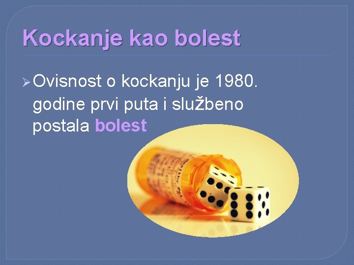 Kockanje kao bolest Ø Ovisnost o kockanju je 1980. godine prvi puta i službeno