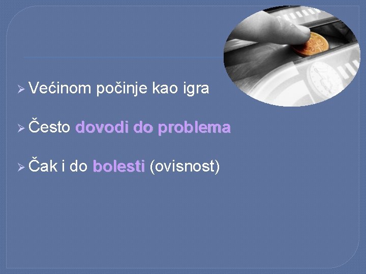 Ø Većinom Ø Često Ø Čak počinje kao igra dovodi do problema i do