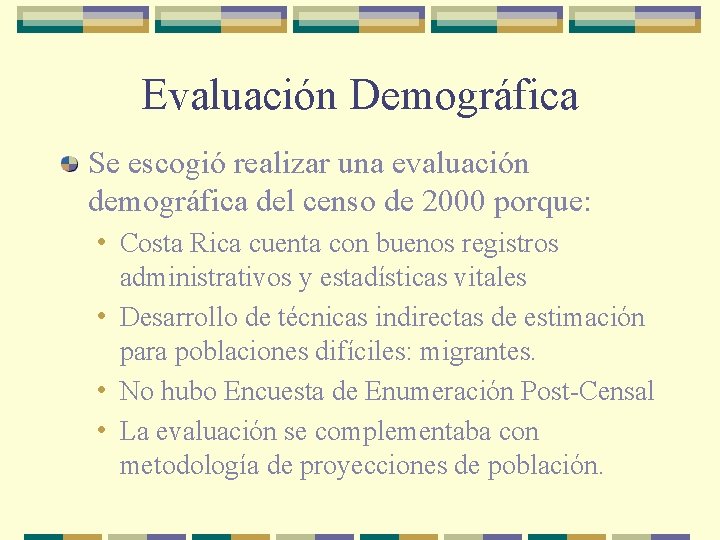 Evaluación Demográfica Se escogió realizar una evaluación demográfica del censo de 2000 porque: •