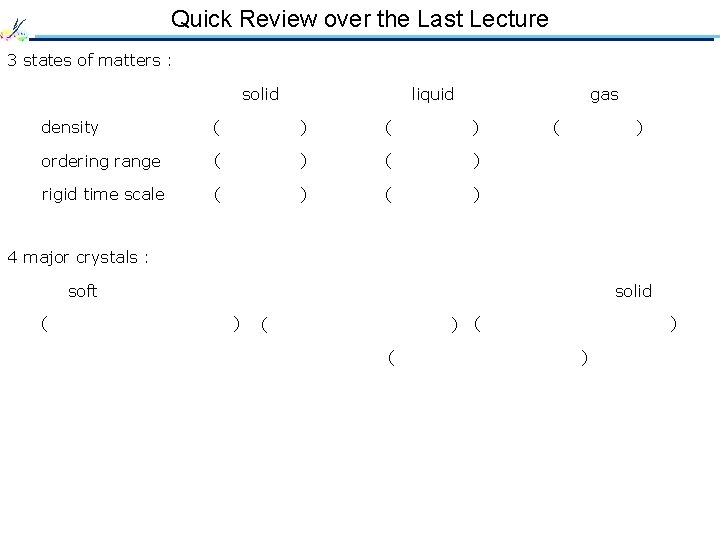 Quick Review over the Last Lecture 3 states of matters : solid gas liquid
