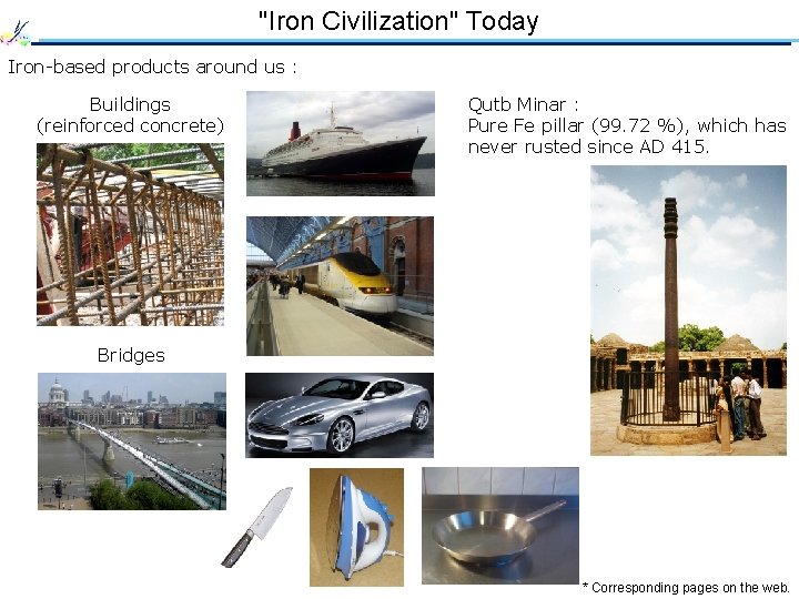 "Iron Civilization" Today Iron-based products around us : Buildings (reinforced concrete) Qutb Minar :