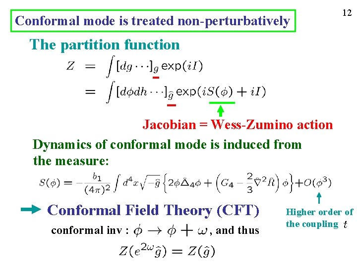 Conformal mode is treated non-perturbatively 12 The partition function Jacobian = Wess-Zumino action Dynamics