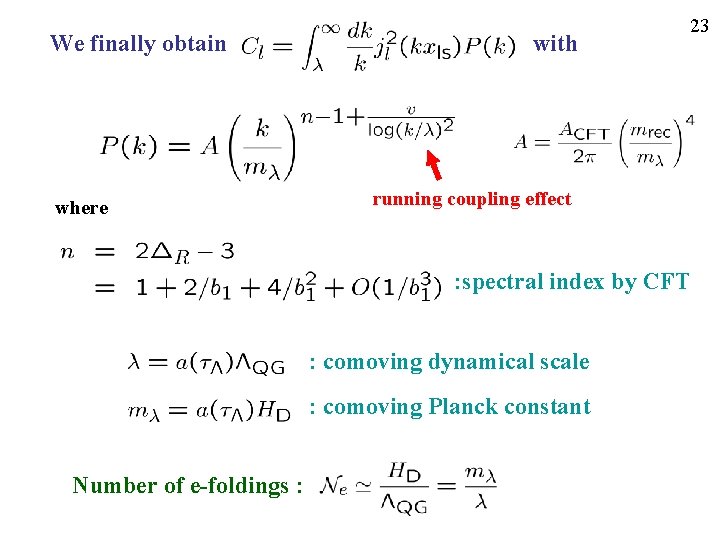 We finally obtain where with 23 running coupling effect : spectral index by CFT