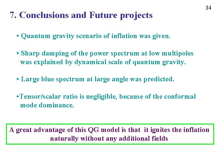 7. Conclusions and Future projects 34 • Quantum gravity scenario of inflation was given.