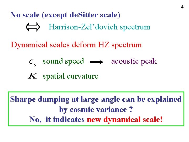 4 No scale (except de. Sitter scale) Harrison-Zel’dovich spectrum Dynamical scales deform HZ spectrum