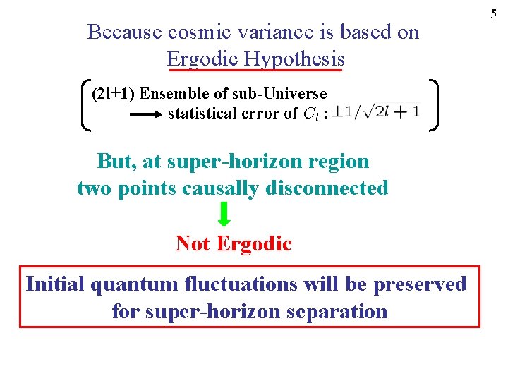 Because cosmic variance is based on Ergodic Hypothesis (2 l+1) Ensemble of sub-Universe statistical
