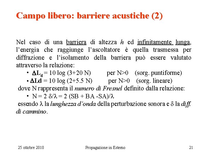 Campo libero: barriere acustiche (2) Nel caso di una barriera di altezza h ed