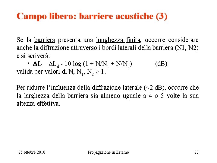 Campo libero: barriere acustiche (3) Se la barriera presenta una lunghezza finita, occorre considerare