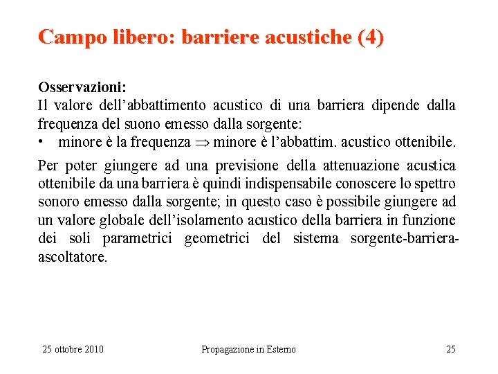 Campo libero: barriere acustiche (4) Osservazioni: Il valore dell’abbattimento acustico di una barriera dipende