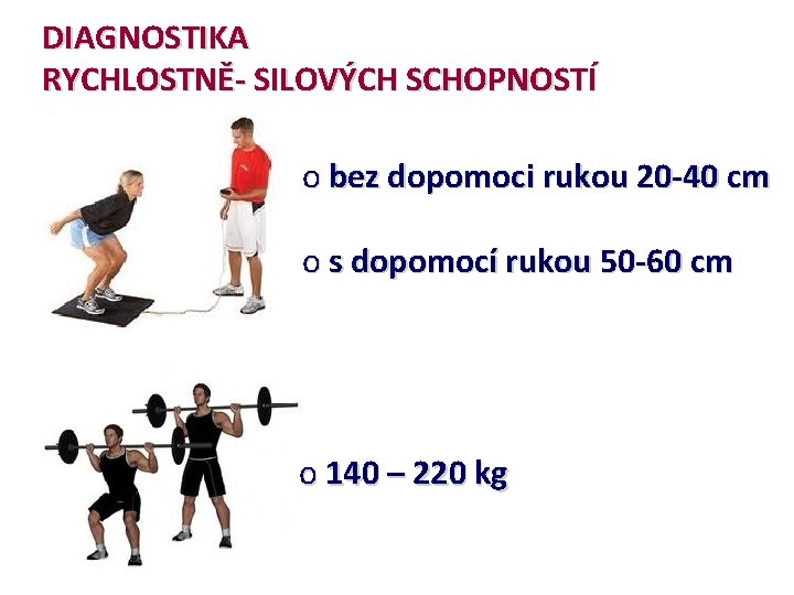 DIAGNOSTIKA RYCHLOSTNĚ- SILOVÝCH SCHOPNOSTÍ o bez dopomoci rukou 20 -40 cm o s dopomocí