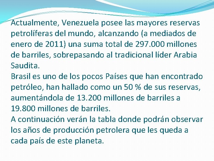 Actualmente, Venezuela posee las mayores reservas petrolíferas del mundo, alcanzando (a mediados de enero