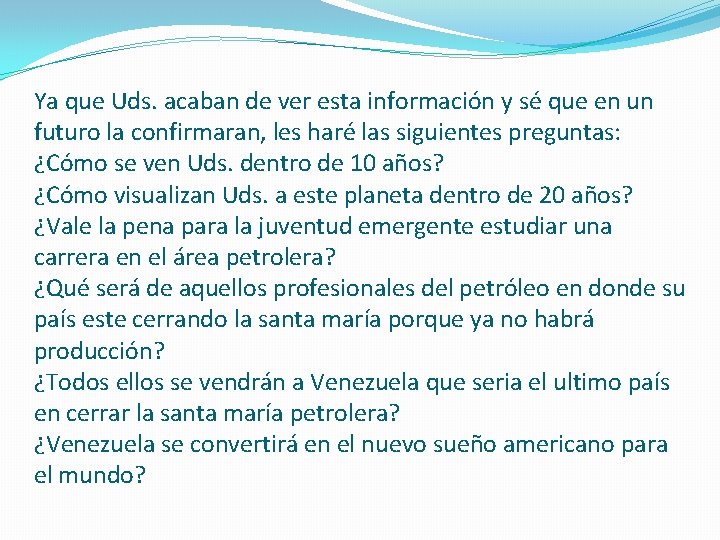 Ya que Uds. acaban de ver esta información y sé que en un futuro