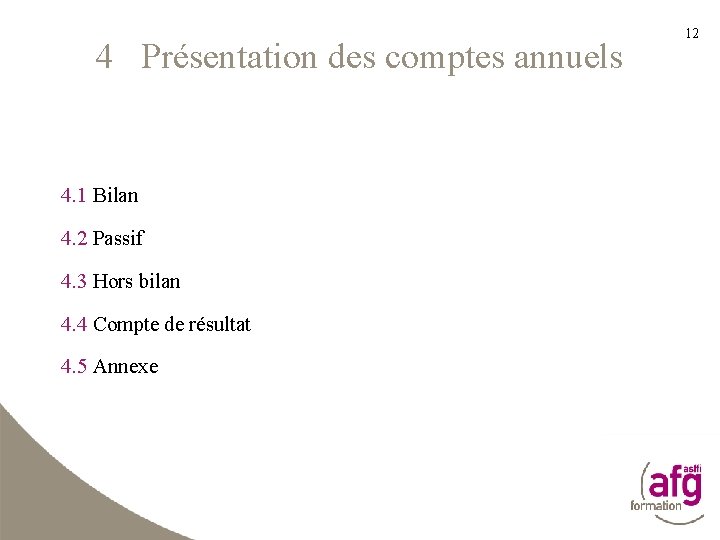 4 Présentation des comptes annuels 4. 1 Bilan 4. 2 Passif 4. 3 Hors