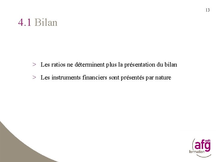 13 4. 1 Bilan > Les ratios ne déterminent plus la présentation du bilan