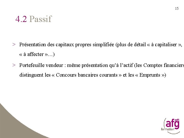 15 4. 2 Passif > Présentation des capitaux propres simplifiée (plus de détail «