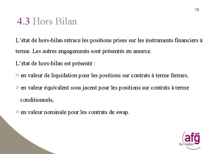 16 4. 3 Hors Bilan L’état de hors-bilan retrace les positions prises sur les