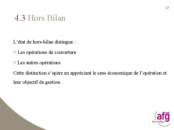 17 4. 3 Hors Bilan L’état de hors-bilan distingue : > Les opérations de