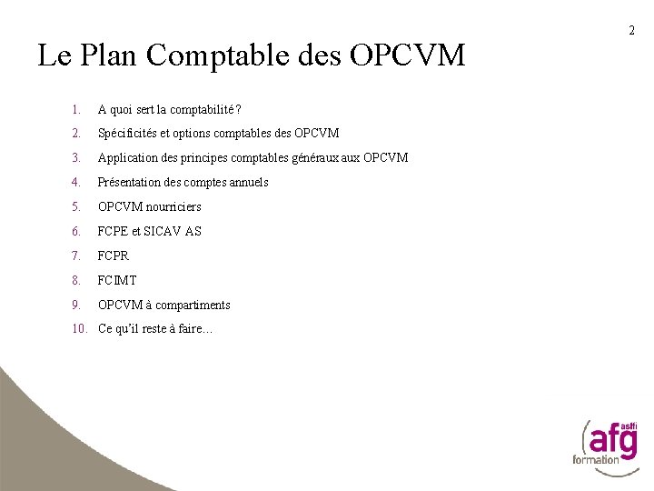 Le Plan Comptable des OPCVM 1. A quoi sert la comptabilité ? 2. Spécificités