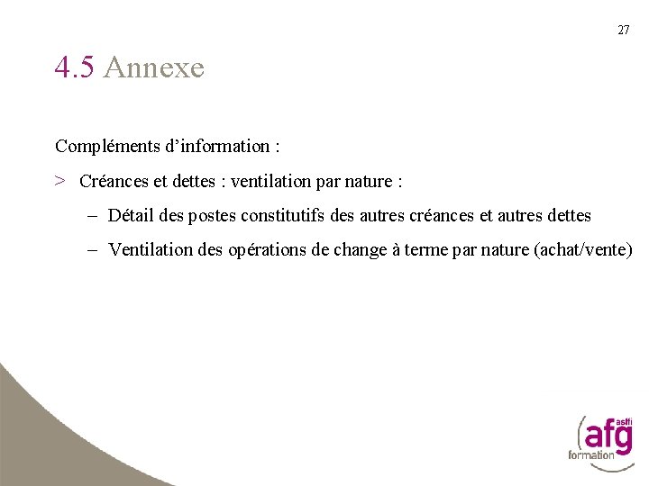 27 4. 5 Annexe Compléments d’information : > Créances et dettes : ventilation par