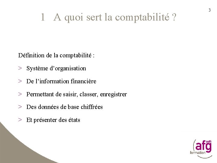 1 A quoi sert la comptabilité ? Définition de la comptabilité : > Système