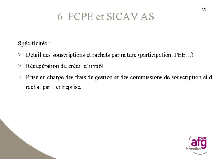 6 FCPE et SICAV AS 35 Spécificités : > Détail des souscriptions et rachats