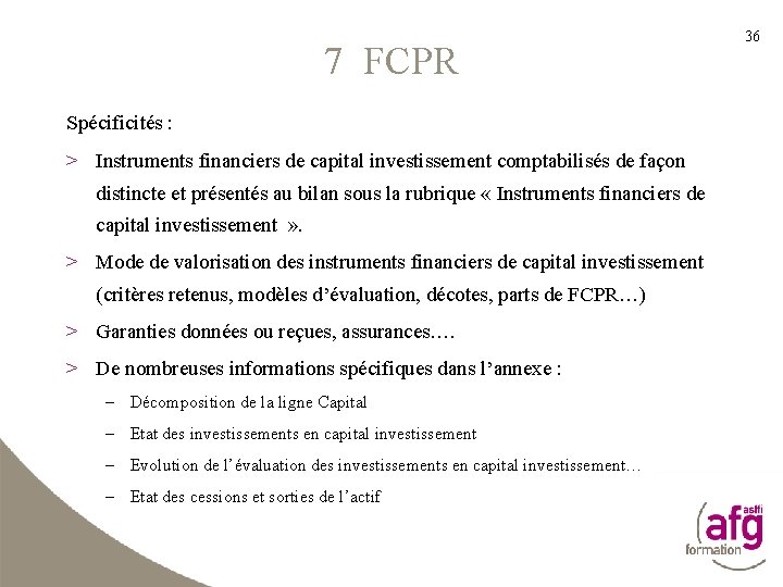 7 FCPR Spécificités : > Instruments financiers de capital investissement comptabilisés de façon distincte