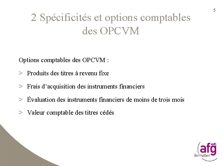 2 Spécificités et options comptables des OPCVM Options comptables des OPCVM : > Produits