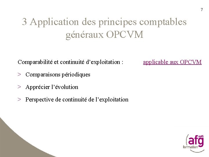 7 3 Application des principes comptables généraux OPCVM Comparabilité et continuité d’exploitation : >