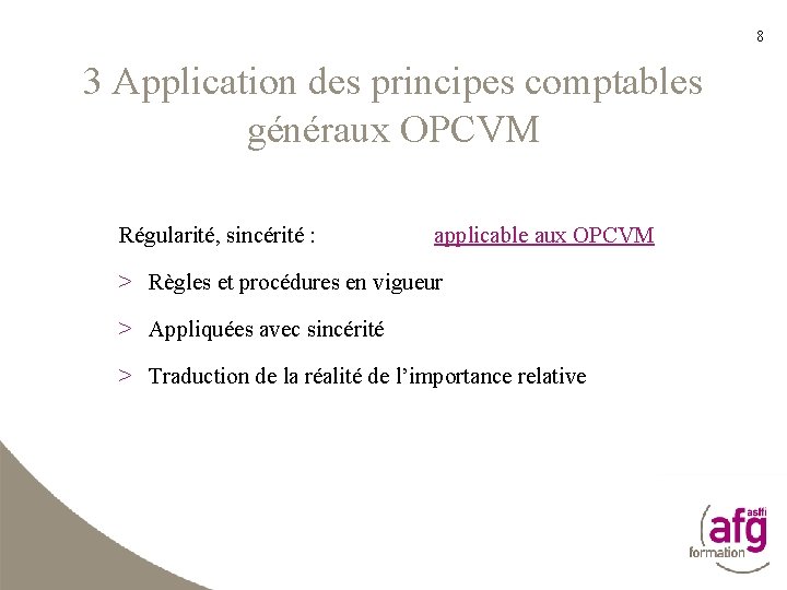 8 3 Application des principes comptables généraux OPCVM Régularité, sincérité : applicable aux OPCVM