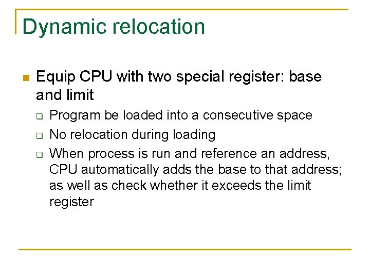 Dynamic relocation n Equip CPU with two special register: base and limit q q Dynamic relocation n Equip CPU with two special register: base and limit q q
