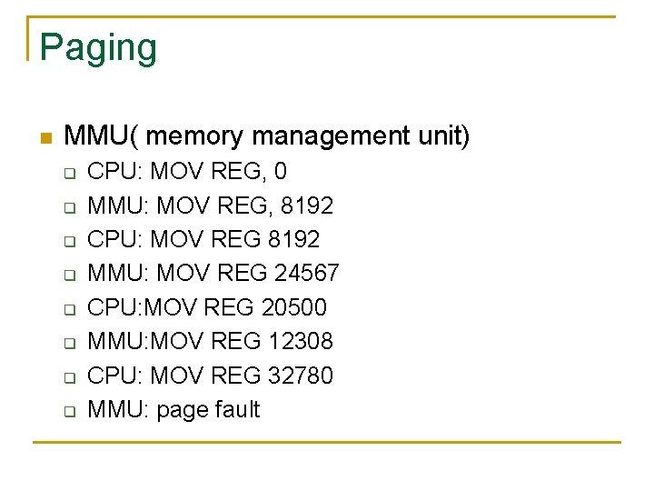 Paging n MMU( memory management unit) q q q q CPU: MOV REG, 0 Paging n MMU( memory management unit) q q q q CPU: MOV REG, 0