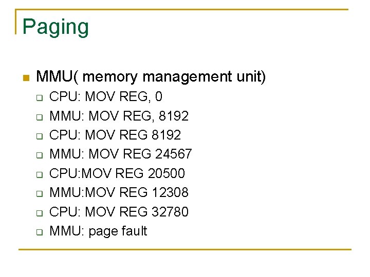 Paging n MMU( memory management unit) q q q q CPU: MOV REG, 0