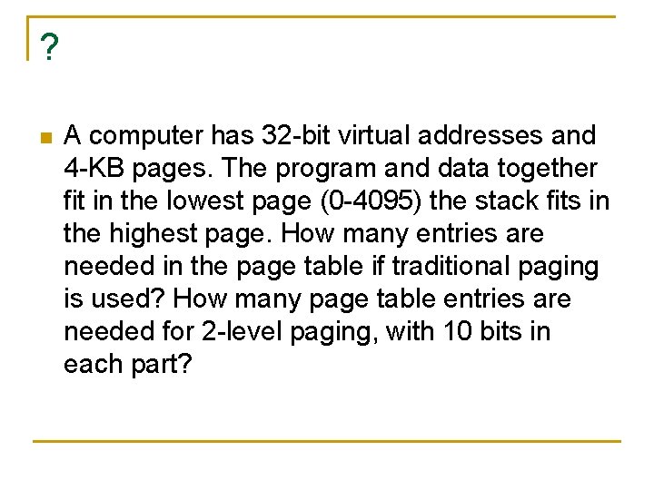 ? n A computer has 32 -bit virtual addresses and 4 -KB pages. The