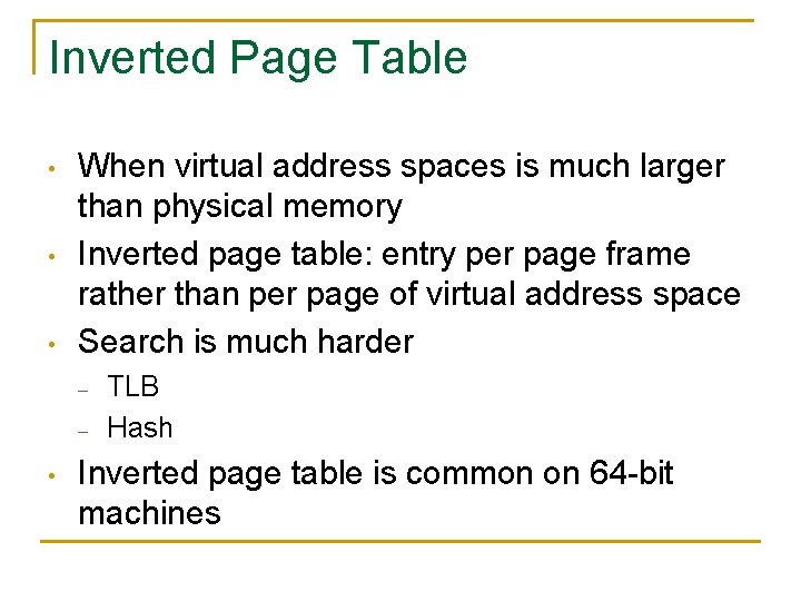 Inverted Page Table • • • When virtual address spaces is much larger than