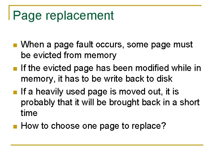 Page replacement n n When a page fault occurs, some page must be evicted