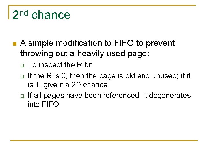 2 nd chance n A simple modification to FIFO to prevent throwing out a 2 nd chance n A simple modification to FIFO to prevent throwing out a