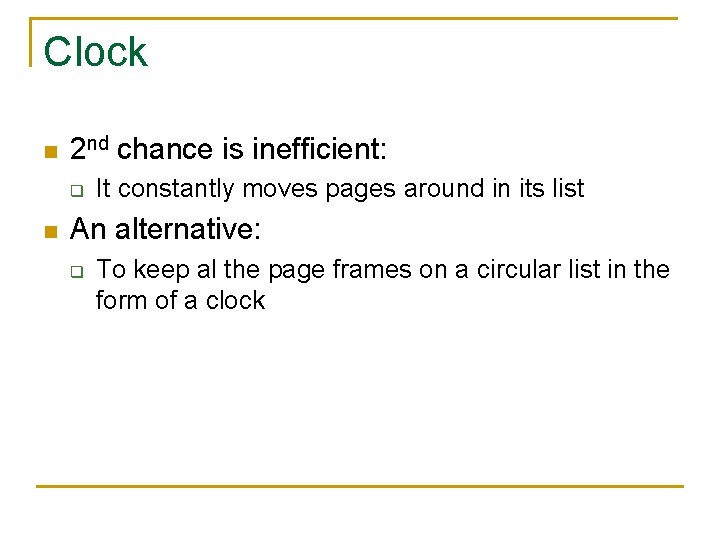 Clock n 2 nd chance is inefficient: q n It constantly moves pages around Clock n 2 nd chance is inefficient: q n It constantly moves pages around