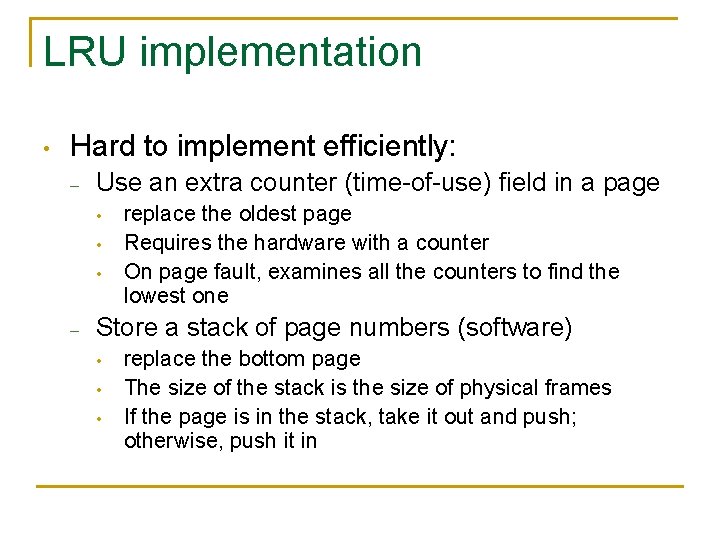 LRU implementation • Hard to implement efficiently: – Use an extra counter (time-of-use) field